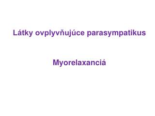 Látky ovplyvňujúce parasympatikus Myorelaxanciá