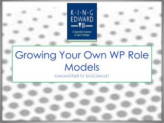 Growing Your O wn WP Role M odels committed to brilliance!