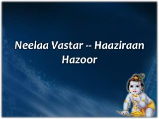 Neelaa Vastar -- Haaziraan Hazoor