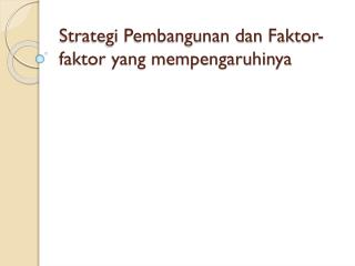 Strategi Pembangunan dan Faktor-faktor yang mempengaruhinya