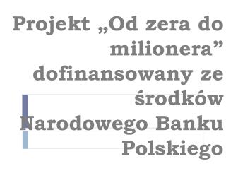 Projekt „Od zera do milionera” dofinansowany ze środków Narodowego Banku Polskiego