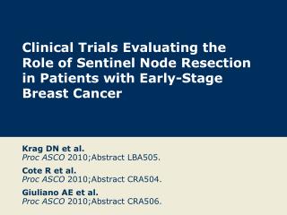 Krag DN et al. Proc ASCO 2010;Abstract LBA505. Cote R et al. Proc ASCO 2010;Abstract CRA504.