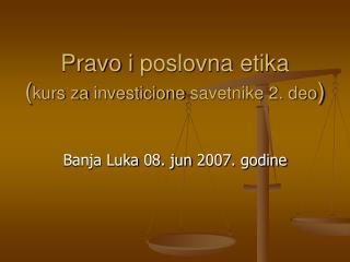 Pravo i poslovna etika ( kurs za inves ticione savetnike 2. deo )