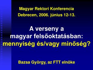 Magyar Rektori Konferencia Debrecen, 2006. június 12-13.