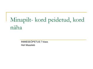 Minapilt- kord peidetud, kord näha