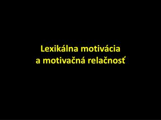 Lexikálna motivácia a motivačná relačnosť
