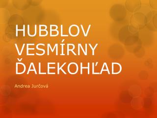 HUBBLOV VESMÍRNY ĎALEKOHĽAD
