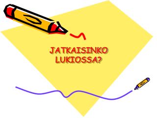 JATKAISINKO LUKIOSSA?