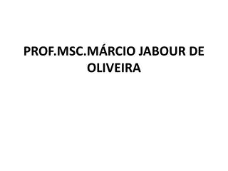 PROF.MSC.MÁRCIO JABOUR DE OLIVEIRA