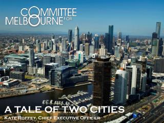 A TALE OF TWO CITIES Kate Roffey, Chief Executive Officer