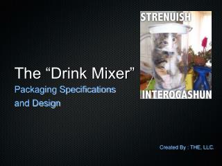The “Drink Mixer”