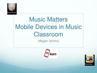 Music Matters Mobile Devices in Music Classroom