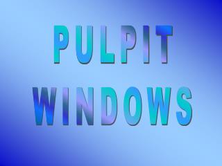 PULPIT WINDOWS