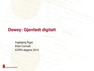 Dewey: Gjenfødt digitalt