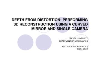 DEPTH FROM DISTORTION: PERFORMING 3D RECONSTRUCTION USING A CURVED MIRROR AND SINGLE CAMERA