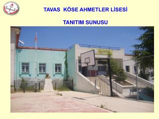 TAVAS KÖSE AHMETLER LİSESİ TANITIM SUNUSU