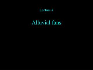 Lecture 4 Alluvial fans