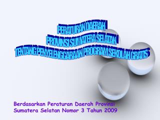 Berdasarkan Peraturan Daerah Provinsi Sumatera Selatan Nomor 3 Tahun 2009