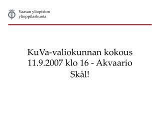 KuVa-valiokunnan kokous 11.9.2007 klo 16 - Akvaario Skål!