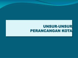 UNSUR-UNSUR PERANCANGAN KOTA