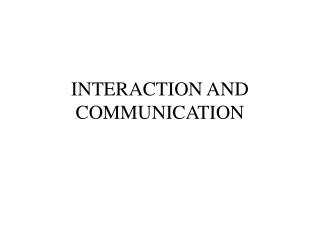 INTERACTION AND COMMUNICATION