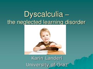 Dyscalculia – the neglected learning disorder