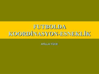 FUTBOLDA KOORDİNASYON-ESNEKLİK