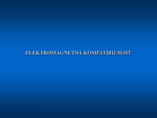 ELEKTROMAGNETNA KOMPATIBILNOST