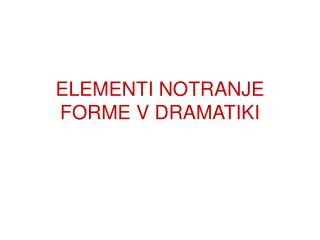 ELEMENTI NOTRANJE FORME V DRAMATIKI