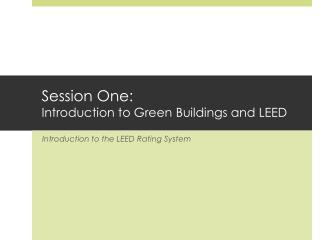 Session One: Introduction to Green Buildings and LEED