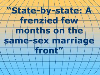 “ State-by-state: A frenzied few months on the same-sex marriage front ”