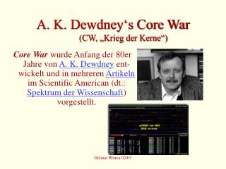 A. K. Dewdney‘s Core War (CW, „Krieg der Kerne“)