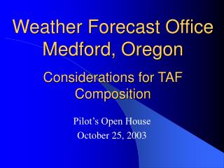 Weather Forecast Office Medford, Oregon Considerations for TAF Composition