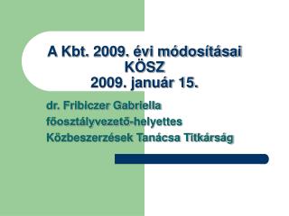 A Kbt. 2009. évi módosításai KÖSZ 2009. január 15.
