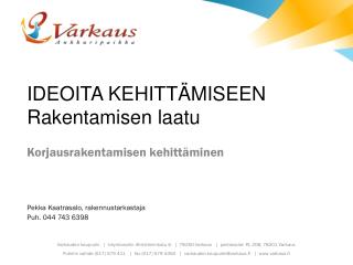 Korjausrakentamisen kehittäminen Pekka Kaatrasalo, rakennustarkastaja Puh. 044 743 6398