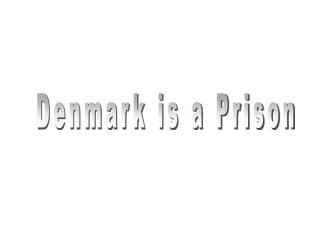 Denmark is a Prison
