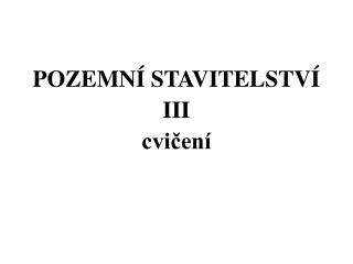 POZEMNÍ STAVITELSTVÍ III cvičení