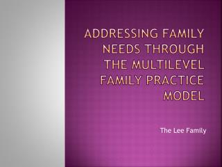 aDDressing family needs through the Multilevel Family Practice Model