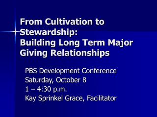 From Cultivation to Stewardship: Building Long Term Major Giving Relationships