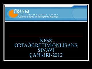 KPSS ORTAÖĞRETİM/ÖNLİSANS SINAVI ÇANKIRI-2012