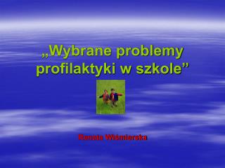 „Wybrane problemy profilaktyki w szkole” Renata Wiśmierska