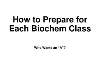 How to Prepare for Each Biochem Class