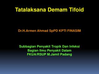 Tatalaksana Demam Tifoid Dr.H.Armen Ahmad SpPD KPTI FINASIM Subbagian Penyakit Tropik Dan Infeksi