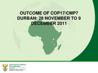 OUTCOME OF COP17/CMP7 DURBAN: 28 NOVEMBER TO 9 DECEMBER 2011