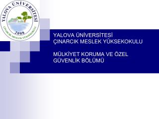 YALOVA ÜNİVERSİTESİ ÇINARCIK MESLEK YÜKSEKOKULU MÜLKİYET KORUMA VE ÖZEL GÜVENLİK BÖLÜMÜ