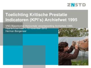 Toelichting Kritische Prestatie Indicatoren (KPI’s) Archiefwet 1995