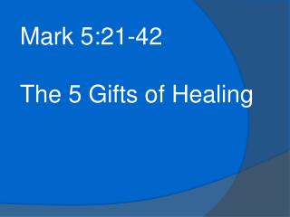 Mark 5:21-42 The 5 Gifts of Healing