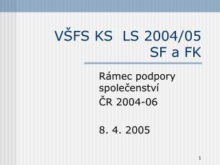 VŠFS KS LS 2004/05 SF a FK