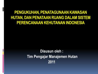 Disusun oleh : Tim Pengajar Manajemen Hutan 2011