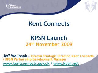 Kent Connects KPSN Launch 24 th November 2009